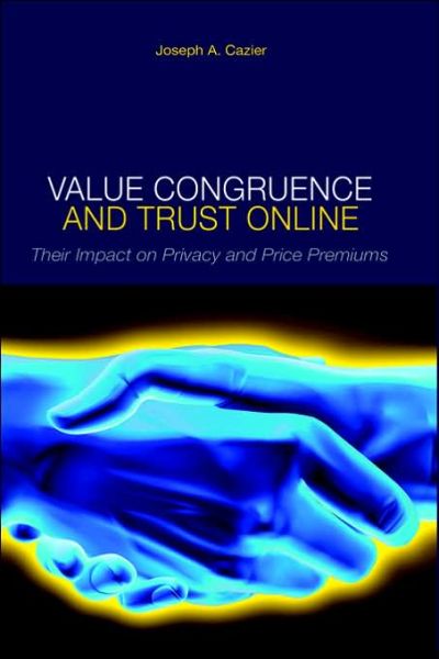 Cover for Joseph a Cazier · Value Congruence and Trust Online: Their Impact on Privacy and Price Premiums (Hardcover Book) (2005)