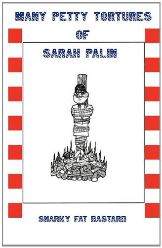 Cover for Snarky Fat Bastard · Many Petty Tortures of Sarah Palin (Paperback Book) (2011)