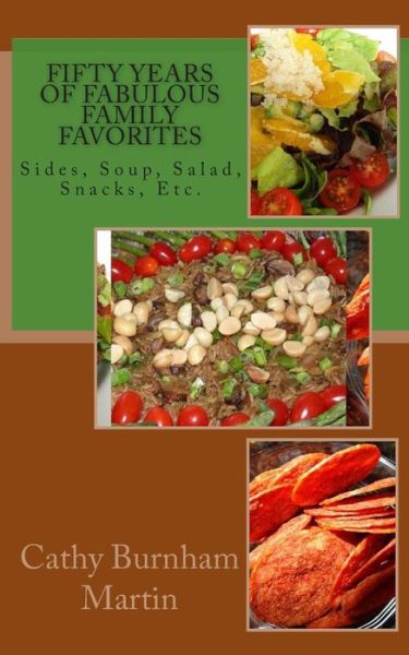 Cover for Cathy Burnham Martin · Fifty Years of Fabulous Family Favorites: Sides, Soup, Salad, Snacks, Etc. (Paperback Book) (2015)