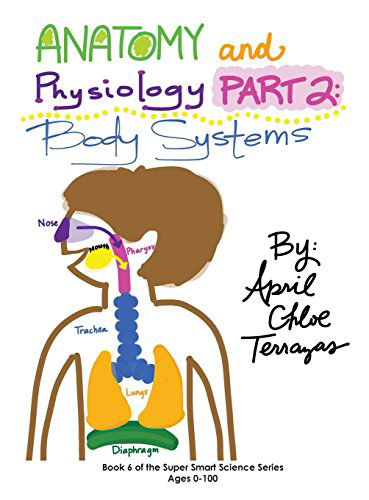 Anatomy & Physiology Part 2: Body Systems - April Chloe Terrazas - Kirjat - Crazy Brainz - 9781941775028 - tiistai 1. heinäkuuta 2014