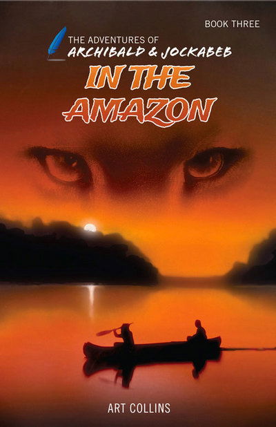 In the Amazon (the Adventures of Archibald and Jockabeb) - Art Collins - Livros - A&J Publishing - 9781943346028 - 6 de maio de 2015
