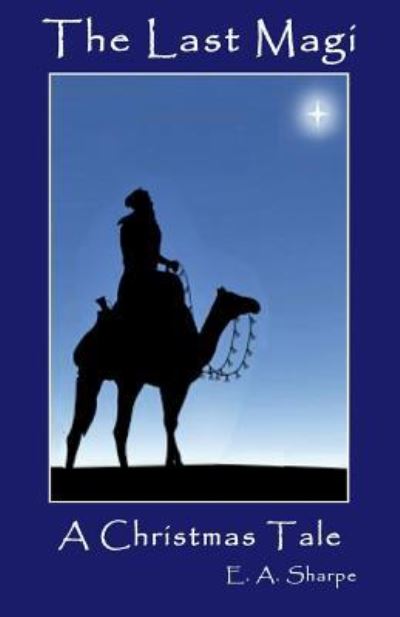 The Last Magi - E a Sharpe - Books - Positive Imaging, LLC - 9781944071028 - December 2, 2015