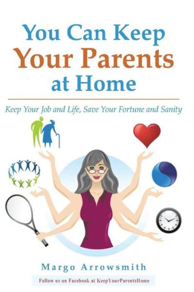 Cover for Margo Arrowsmith LCSW · You Can keep Your Parents At Home (Paperback Book) (2016)