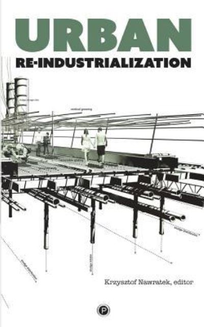 Urban Re-industrialization - Krzysztof Nawratek - Books - Punctum Books - 9781947447028 - July 24, 2017