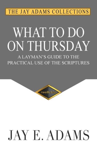 Cover for Jay E Adams · What to do on Thursday: A Layman's Guide to the Practical Use of the Scriptures (Taschenbuch) (2019)