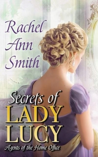 Cover for Rachel Ann Smith · Secrets of Lady Lucy - Agents of the Home Office (Paperback Book) (2019)