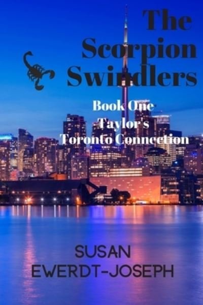 Cover for Susan Ewerdt-Joseph · The Scorpion Swindlers : Book One, Taylor's Toronto Connection (Paperback Book) (2019)