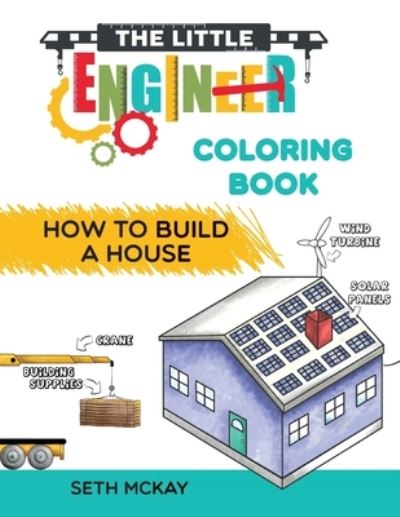 Cover for Seth McKay · The Little Engineer Coloring Book - How to Build a House (Paperback Book) (2020)