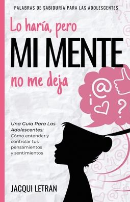 Cover for Jacqui Letran · Lo haria, pero MI MENTE no me deja (Paperback Book) (2021)