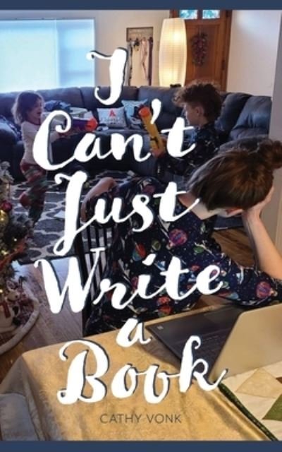 Cover for Cathy Vonk · I Can't Just Write a Book (Paperback Book) (2021)