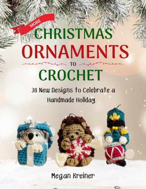 Megan Kreiner · More Christmas Ornaments to Crochet: 36 New Designs for a Jolly Handmade Holiday (Paperback Book) (2024)