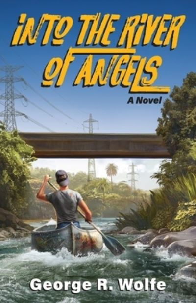 Into the River of Angels - George R. Wolfe - Books - Sager Group, The - 9781958861028 - March 13, 2023