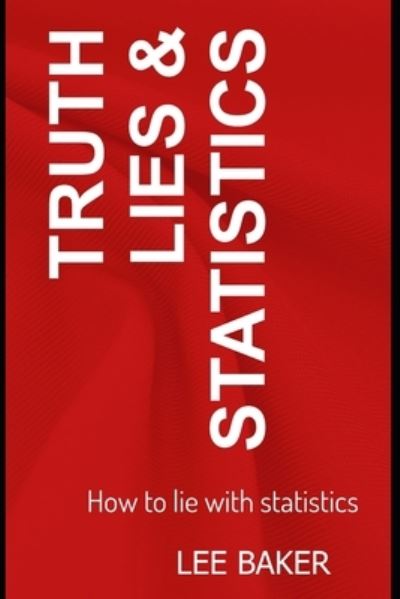 Cover for Lee Baker · Truth, Lies &amp; Statistics (Paperback Book) (2017)