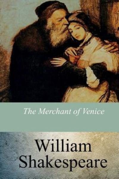 The Merchant of Venice - William Shakespeare - Books - Createspace Independent Publishing Platf - 9781973992028 - August 4, 2017