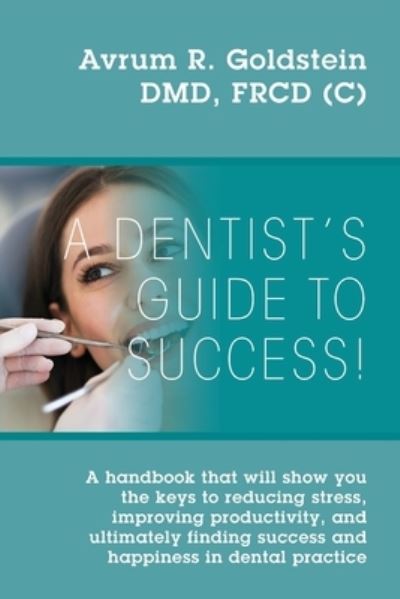 Cover for Avrum R Goldstein · A Dentist's Guide To Success! (Paperback Book) (2019)