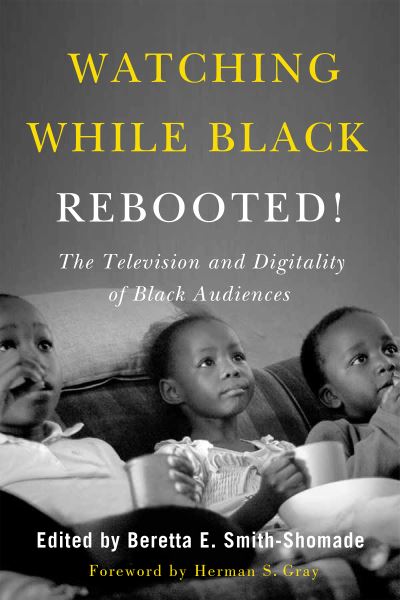 Cover for Beretta E. Smith-Shomade · Watching While Black Rebooted!: The Television and Digitality of Black Audiences (Paperback Book) [Second Edition, Second edition] (2023)