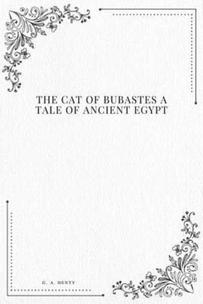 The Cat of Bubastes a Tale of Ancient Egypt - G A Henty - Böcker - Createspace Independent Publishing Platf - 9781979213028 - 29 oktober 2017
