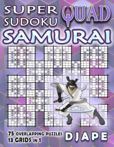 Super Quad Sudoku Samurai - Super Quad Samurai Sudoku Books - Djape - Books - Createspace Independent Publishing Platf - 9781979466028 - November 20, 2017