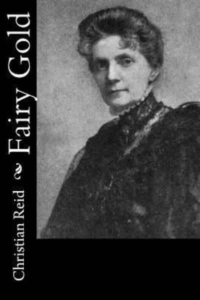 Fairy Gold - Christian Reid - Books - Createspace Independent Publishing Platf - 9781979648028 - November 12, 2017