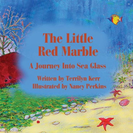 The Little Red Marble: a Journey into Sea Glass - Terry Kerr - Books - Wood Island Prints - 9781987852028 - May 8, 2015