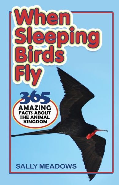 Cover for Sally Meadows · When Sleeping Birds Fly: 365 Amazing Facts About the Animal Kingdom - Amazing Animal Facts (Pocketbok) (2018)