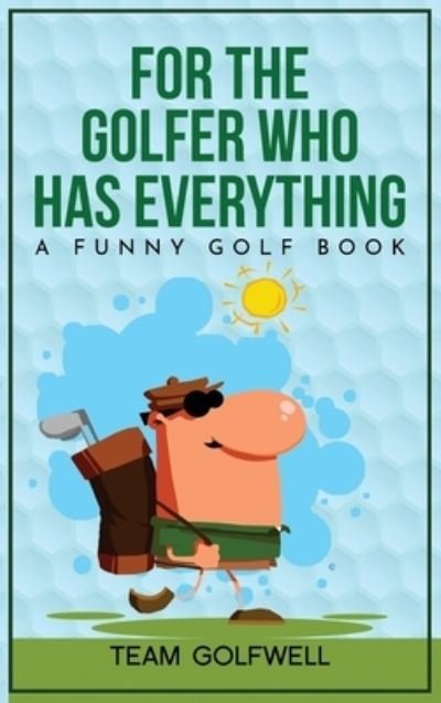 For the Golfer Who Has Everything - Team Golfwell - Boeken - Pacific Trust Holdings NZ Limited - 9781991048028 - 14 juni 2022