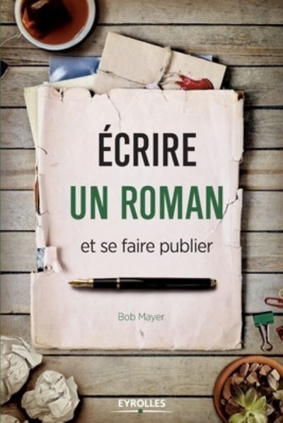Ecrire un roman et se faire publier - Bob Mayer - Books - Eyrolles Group - 9782212568028 - 2008