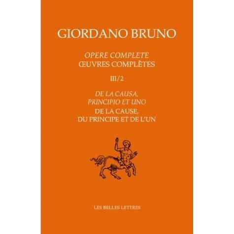 Cover for Giordano Bruno · Opere Complete / Oeuvres Complètes Iii/2: De La Causa, Principio et Uno / De La Cause, Du Principe et De L'un (Giordano Bruno) (French Edition) (Taschenbuch) [French edition] (2014)