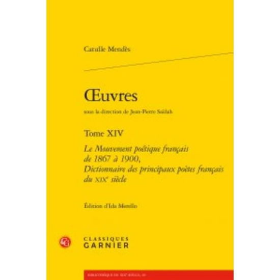 Le Mouvement Poetique Francais de 1867 a 1900, Dictionnaire Des Principaux Poetes Francais Du Xixe Siecle - Catulle Mendes - Books - Classiques Garnier - 9782406059028 - October 5, 2016