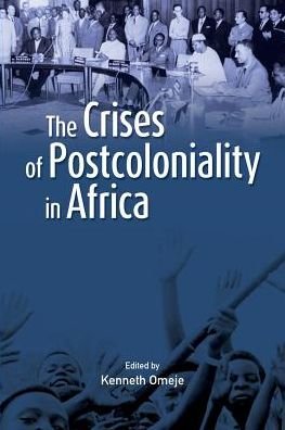 Cover for Kenneth Omeje · The Crises of Postcoloniality in Africa (Pocketbok) (2015)