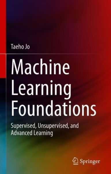 Cover for Taeho Jo · Machine Learning Foundations: Supervised, Unsupervised, and Advanced Learning (Paperback Book) [1st ed. 2021 edition] (2022)