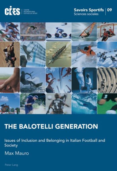 Cover for Max Mauro · The Balotelli Generation: Issues of Inclusion and Belonging in Italian Football and Society - Savoirs Sportifs / Sports Knowledge (Paperback Book) [New edition] (2016)