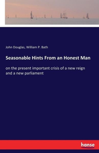 Cover for John Douglas · Seasonable Hints From an Honest Man: on the present important crisis of a new reign and a new parliament (Paperback Bog) (2017)