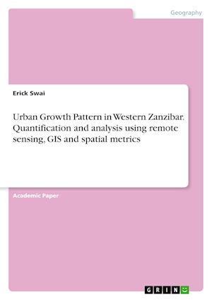 Cover for Erick Swai · Urban Growth Pattern in Western Zanzibar. Quantification and analysis using remote sensing, GIS and spatial metrics (Paperback Book) (2021)