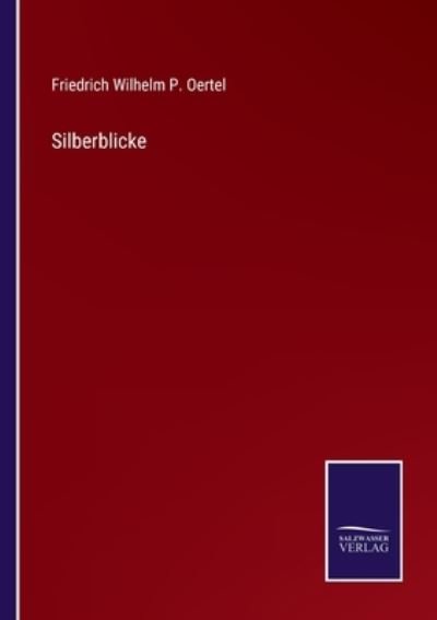 Cover for Friedrich Wilhelm P Oertel · Silberblicke (Pocketbok) (2022)