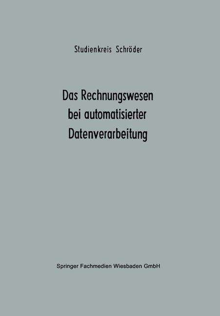 Cover for Studienkreis Schroeder · Das Rechnungswesen Bei Automatisierter Datenverarbeitung: Ergebnisse Eines Studienkreises Des Betriebswirtschaftlichen Instituts Fur Organisation Und Automation an Der Universitat Zu Koeln - Betriebswirtschaftliche Beitrage Zur Organisation Und Automa (Paperback Book) [Softcover Reprint of the Original 1st 1971 edition] (1971)