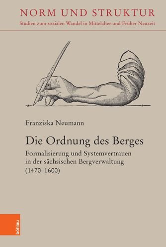 Cover for Franziska Neumann · Die Ordnung des Berges: Formalisierung und Systemvertrauen in der sachsischen Bergverwaltung (1470-1600) (Gebundenes Buch) (2021)