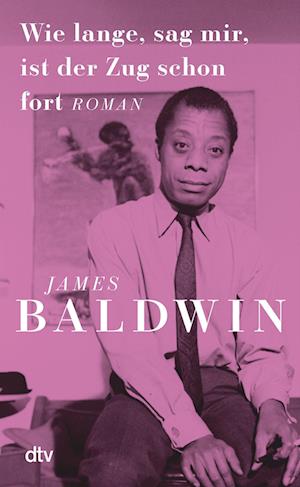 Cover for James Baldwin · Wie lange, sag mir, ist der Zug schon fort (Bok) (2024)