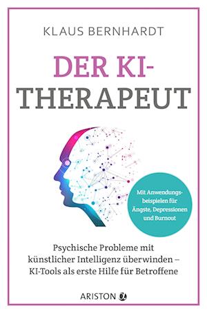 Cover for Klaus Bernhardt · Der KI-Therapeut: Psychische Probleme mit künstlicher Intelligenz überwinden – KI-Tools als erste Hilfe für Betroffene - Mit konkreten Anwendungsbeispielen bei Ängsten, Depressionen und Burnout (Book) (2024)