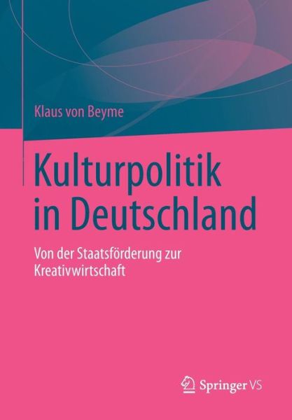 Cover for Professor Klaus Von Beyme · Kulturpolitik in Deutschland: Von Der Staatsfoerderung Zur Kreativwirtschaft (Paperback Book) [2012 edition] (2012)