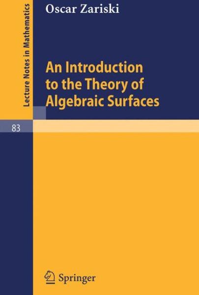 An Introduction to the Theory of Algebraic Surfaces - Lecture Notes in Mathematics - Oscar Zariski - Books - Springer-Verlag Berlin and Heidelberg Gm - 9783540046028 - 1969
