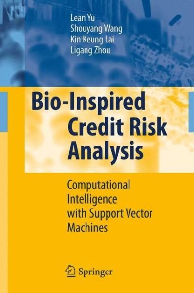 Cover for Lean Yu · Bio-Inspired Credit Risk Analysis: Computational Intelligence with Support Vector Machines (Gebundenes Buch) [2008 edition] (2008)
