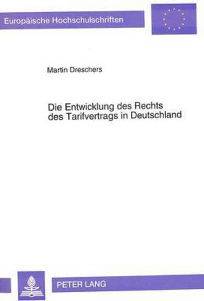 Cover for Dreschers Martin Dreschers · Die Entwicklung des Rechts des Tarifvertrags in Deutschland: Eine rechtshistorische Untersuchung ueber den Verlauf der Durchsetzung des Kollektivvertragsgedankens (Paperback Book) (1994)