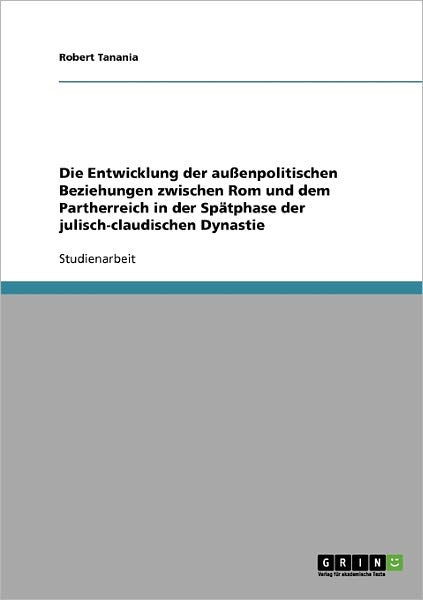 Cover for Robert Tanania · Die Entwicklung der aussenpolitischen Beziehungen zwischen Rom und dem Partherreich in der Spatphase der julisch-claudischen Dynastie (Paperback Book) [German edition] (2007)