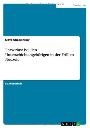 Ehrverlust bei den Unterschichtangehoerigen in der Fruhen Neuzeit - Slava Obodzinskiy - Books - Grin Verlag - 9783640742028 - November 7, 2010