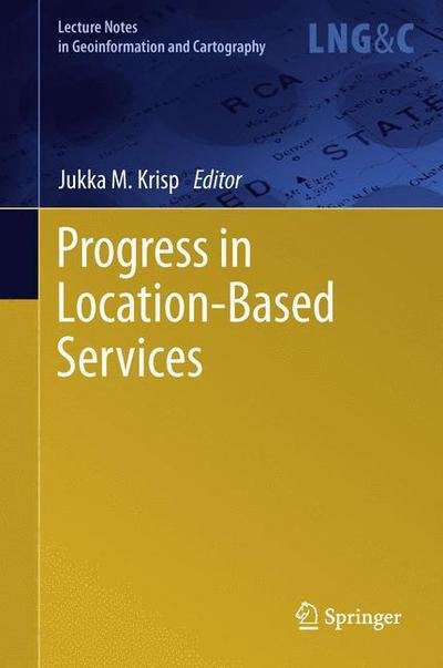 Cover for Jukka M Krisp · Progress in Location-Based Services - Lecture Notes in Geoinformation and Cartography (Innbunden bok) [2013 edition] (2013)