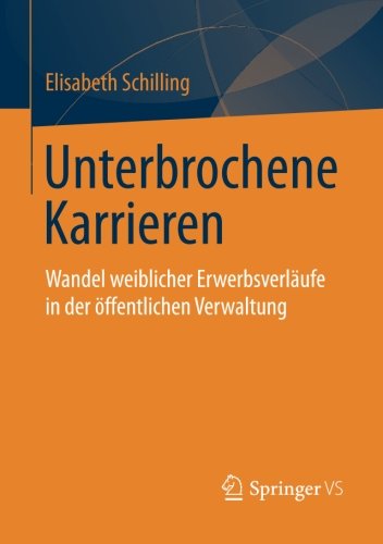 Cover for Elisabeth Schilling · Unterbrochene Karrieren: Wandel Weiblicher Erwerbsverlaufe in Der OEffentlichen Verwaltung (Paperback Book) [2015 edition] (2014)