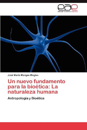 Cover for José María Mangas Megias · Un Nuevo Fundamento Para La Bioética: La Naturaleza Humana: Antropología Y Bioética (Paperback Book) [Spanish edition] (2012)