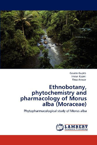 Cover for Firoz Anwar · Ethnobotany, Phytochemistry and Pharmacology of Morus Alba (Moraceae): Phytopharmacological Study of Morus Alba (Paperback Book) (2012)