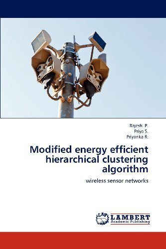 Modified Energy Efficient Hierarchical Clustering Algorithm: Wireless Sensor Networks - Priyanka R. - Bøger - LAP LAMBERT Academic Publishing - 9783659300028 - 16. november 2012